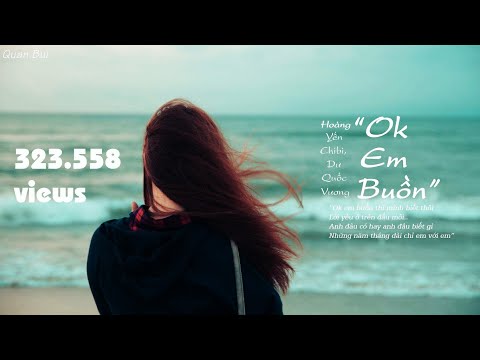 Ok Em Buồn - Hoàng Yến Chibi, Dư Quốc Vương (Lyrics Music) | Quan Bui