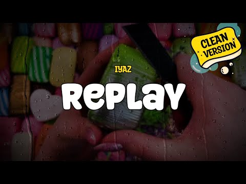 Iyaz - Replay (Clean Version) (Lyrics)