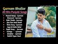 Gurnam Bhullar New Songs Gurnam Bhulla Hits Gurnam Bhullar All Songs Punjabi Hit 10 Song