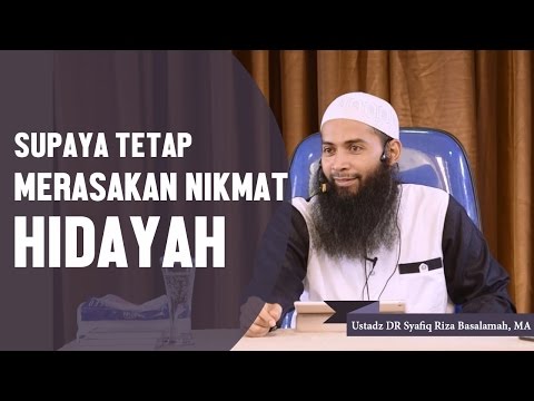 Bagaimana supaya tetap merasakan nikmat hidayah, Ustadz DR Syafiq Riza Basalamah, MA