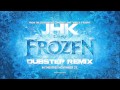 FROZEN 'let it go' (Dubstep Remix) - JHK ...