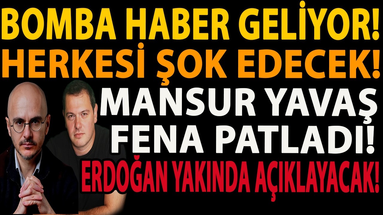 BOMBA HABER GELİYOR! HERKESİ ŞOK EDECEK! MANSUR YAVAŞ FENA PATLADI! ERDOĞAN YAKINDA AÇIKLAYACAK!