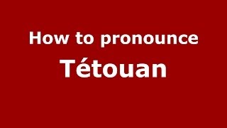 How to pronounce Tétouan