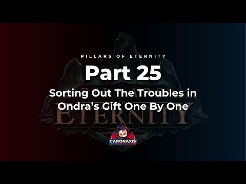 Pillars Of Eternity Part 25 - Sorting Out The Troubles in Ondra’s Gift One By One