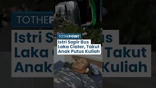Istri Sopir Bus Laka Ciater Menangis saat Suaminya Terancam 12 Tahun Penjara: Saya dan Anak Gimana