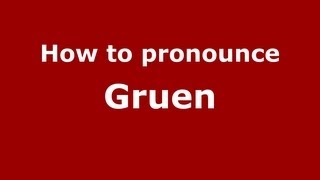 How to pronounce Gruen