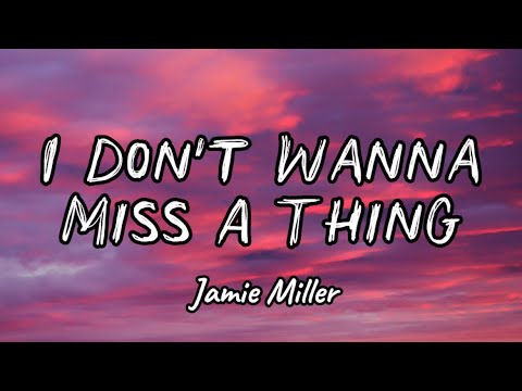 Jamie Miller - I Don’t Wanna Miss A Thing (Lyrics)