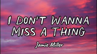 Download lagu Jamie Miller - I Don’t Wanna Miss A Thing (Lyrics) mp3 Download lagu Jamie Miller - I Don’t Wanna Miss A Thing (Lyrics) mp3