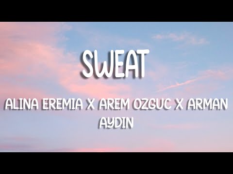 Alina Eremia x Arem Ozguc x Arman Aydin - Sweat (Lyric Video)