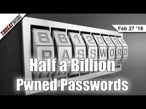 Half a Billion! Pwned Passwords V2 Released - ThreatWire