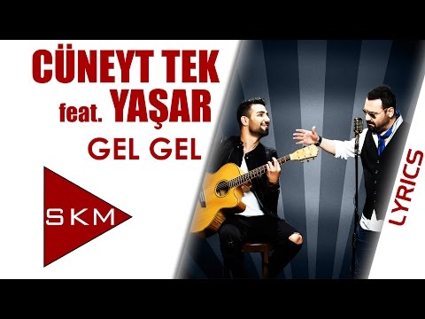 Cüneyt Tek feat.Yaşar - Gel Gel (Official Lyrics Video)