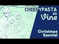 Creepypasta as Vines // Christmas special // Animatic