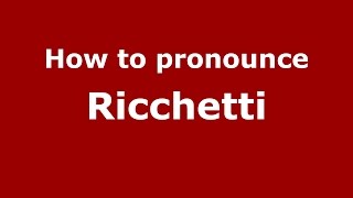 How to pronounce Ricchetti