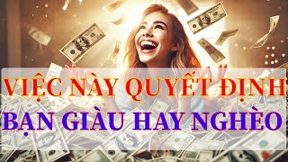 Việc quyết định bạn GIÀU HAY NGHÈO