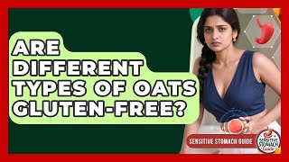 Are Different Types Of Oats Gluten-Free? - Sensitive Stomach Guide
