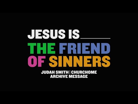 JESUS IS SERIES: Jesus is the Friend of Sinners | Judah Smith