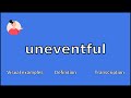 UNEVENTFUL - Meaning and Pronunciation