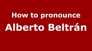 How to pronounce Alberto Beltrán