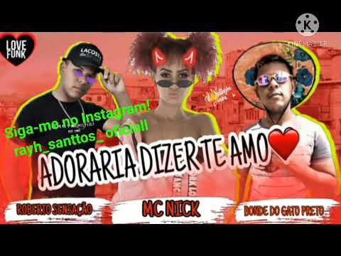 BONDE DO GATO PRETO FT MC NICK ADORARIA DIZER TE AMO (BREGA FUNK) MÚSICA NOVA