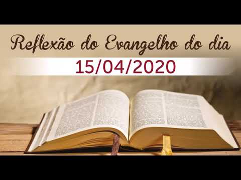 Reflexão do evangelho do dia 15/04/2020