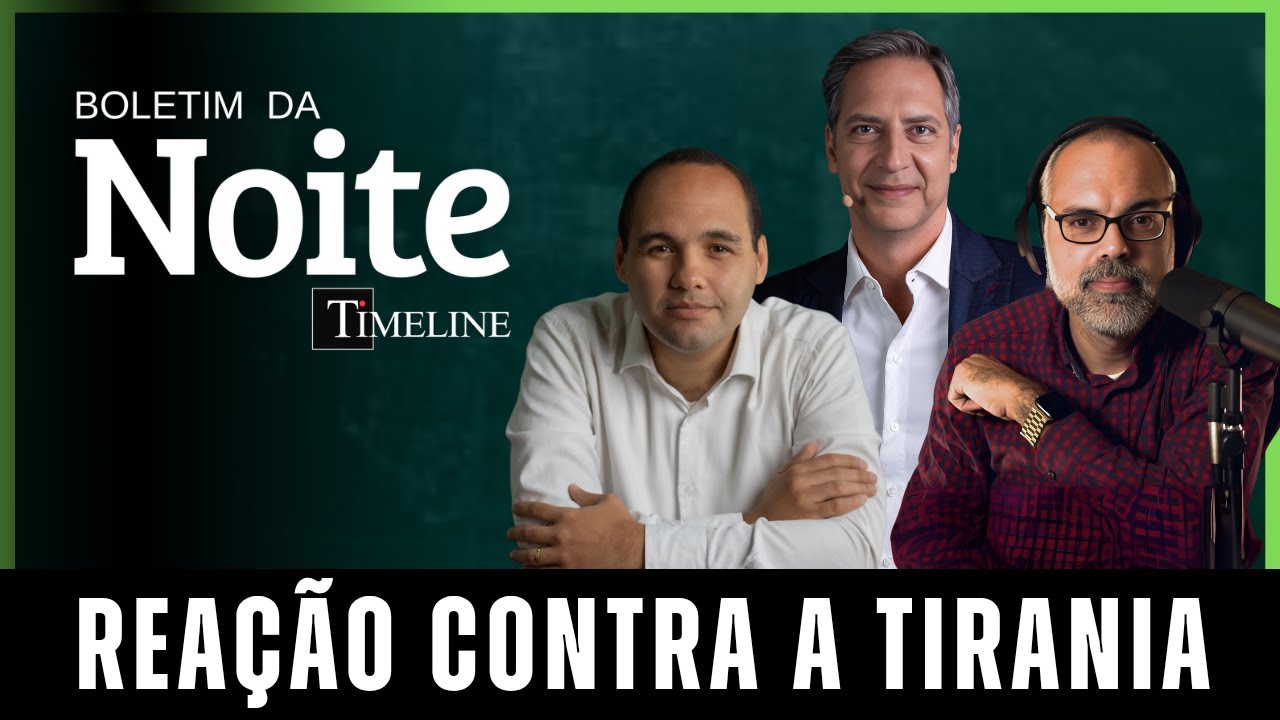 É pra já! REAÇÃO CONTRA A TIRANIA | Boletim da Noite Timeline - 27/05/25