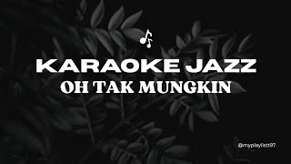 Download lagu KARAOKE Tak Mungkin Jazz - Tanpa Vokal  mp3