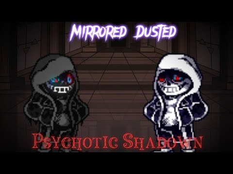 [Mirrored Dusted] Phase 1 - Psychotic Shadown