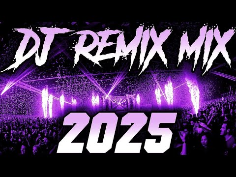 DJ REMIX 2025 - Remixes & Mashups of Popular Songs 2025 | DJ Remix Song Club Music Disco DJ Mix 2024