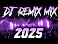 DJ REMIX 2025 Remixes Mashups Of Popular Songs 2025 DJ Remix Song Club Music Disco DJ Mix 2024
