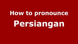 How to pronounce Persiangan