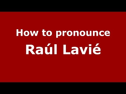 How to pronounce Raúl Lavié (Spanish/Argentina) - PronounceNames.com