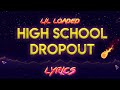 Lil Loaded High School Dropout Lyrics