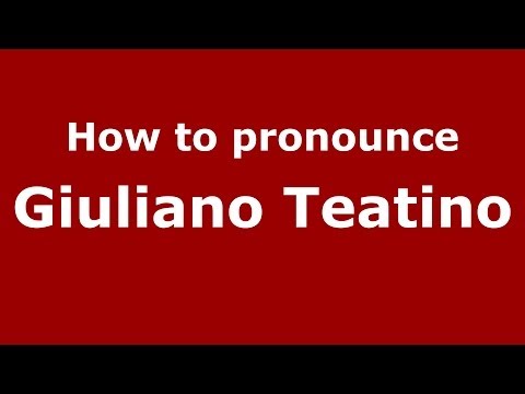 How to pronounce Giuliano Teatino (Italian/Italy) - PronounceNames.com