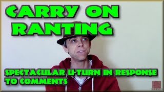 Carry on Ranting - A response to comments made on previous vid