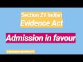 Sec. 21 Indian Evidence Act: Admission in favour