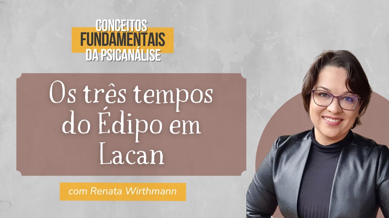 32. Os três tempos do Édipo em Lacan - Conceitos fundamentais da Psicanálise