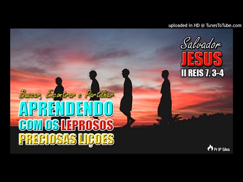 2 REIS 7. 3-4 - Os 4 leprosos - Preciosas lições | Pr IP Silva