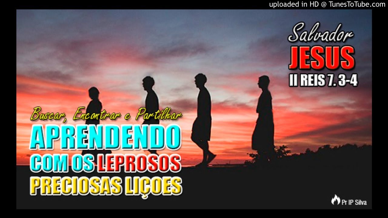 2 REIS 7. 3-4 - Os 4 leprosos - Preciosas lições | Pr IP Silva