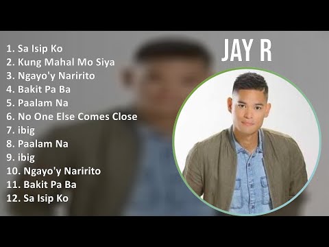 Jay R 2024 MIX Favorite Songs - Sa Isip Ko, Kung Mahal Mo Siya, Ngayo'y Naririto, Bakit Pa Ba