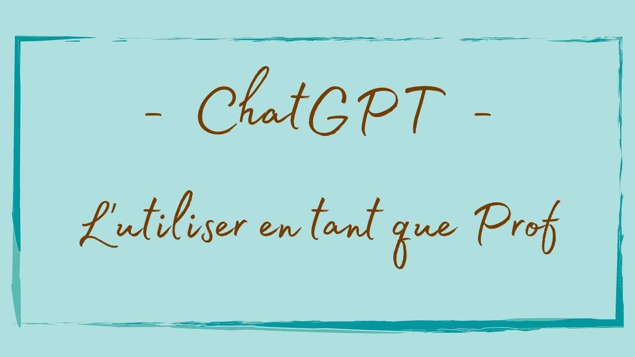 ChatGPT : comment l'utiliser en tant que PROF ?