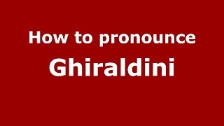 How to pronounce Ghiraldini