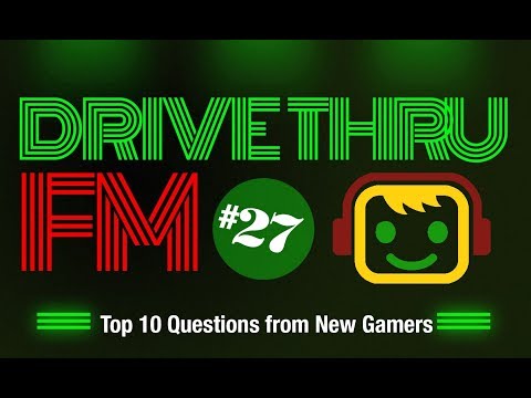 Drive Thru FM #27 – Top 10 Questions from New Gamers