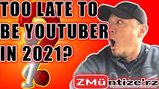 Is 2021 Too Late to be Youtuber? | What you need to know to grow your Channel in 2021 | Be Creative