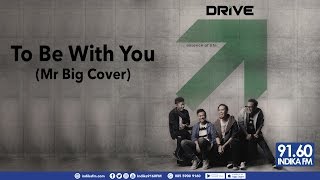 DRIVE - TO BE WITH  YOU (MR BIG COVER) - INDIKA 9160 FM