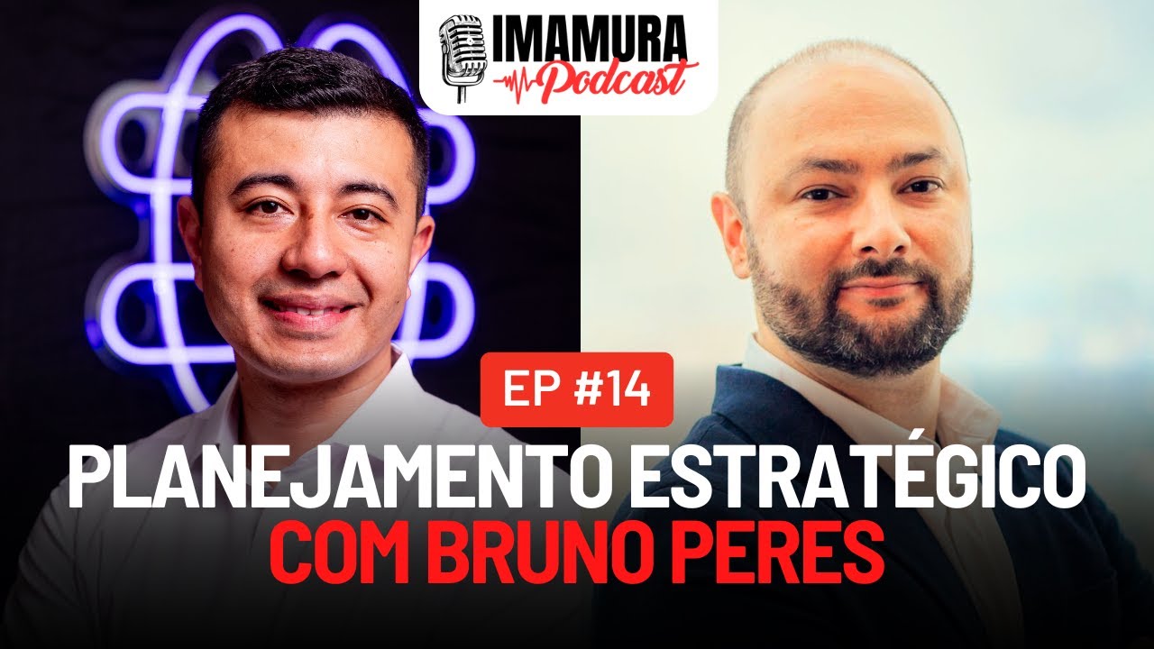 Planejamento Estratégico com Bruno Peres - Imamura Podcast - Ep. 014