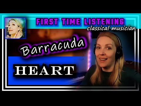 Classical musician reacts -- BARRACUDA -- Heart -- FIRST TIME LISTENING -- *powerful!!*