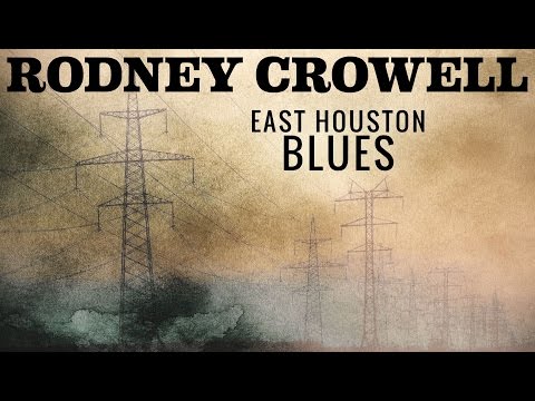 Rodney Crowell - "East Houston Blues" [Lyric Video]