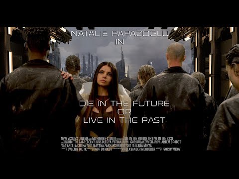 Natalie Papazoglu - Die In the Future Or Live In The Past (Official Video)
