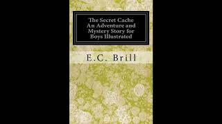 The Secret Cache An Adventure and Mystery Story for Boy