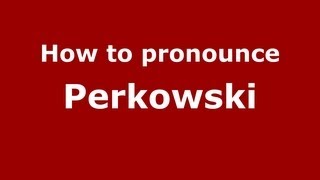 How to pronounce Perkowski